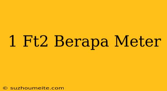 1 Ft^2 Berapa Meter