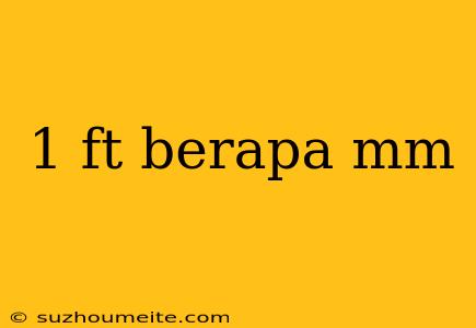 1 Ft Berapa Mm