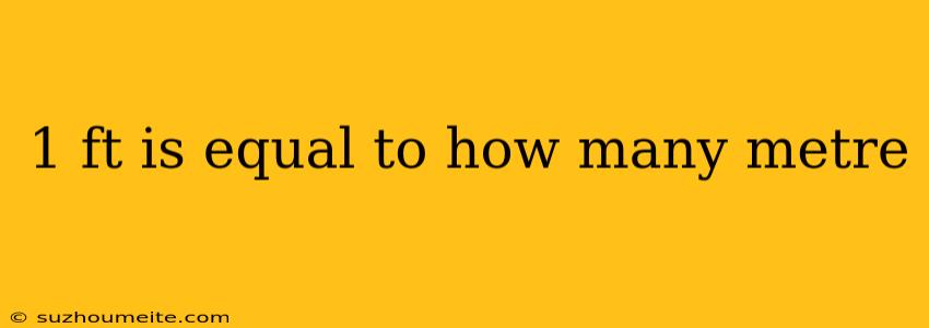 1 Ft Is Equal To How Many Metre