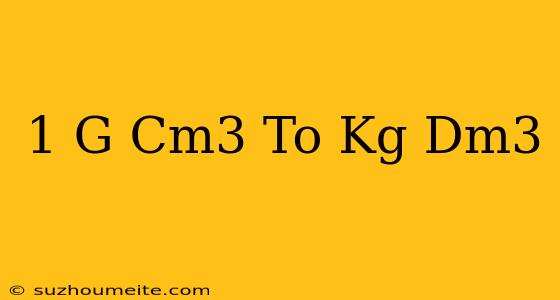 1 G/cm3 To Kg/dm3