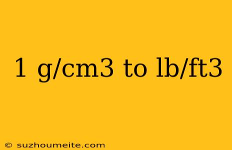 1 G/cm3 To Lb/ft3