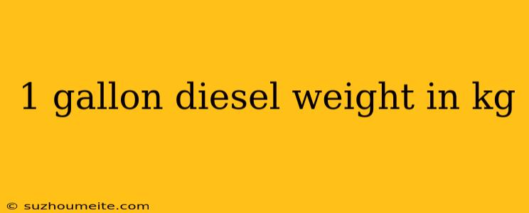 1 Gallon Diesel Weight In Kg