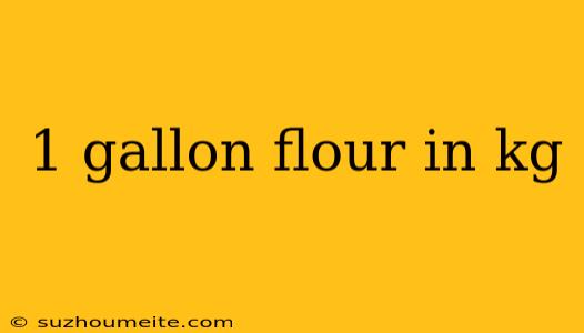 1 Gallon Flour In Kg