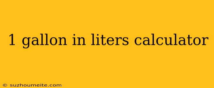 1 Gallon In Liters Calculator