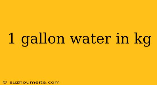 1 Gallon Water In Kg