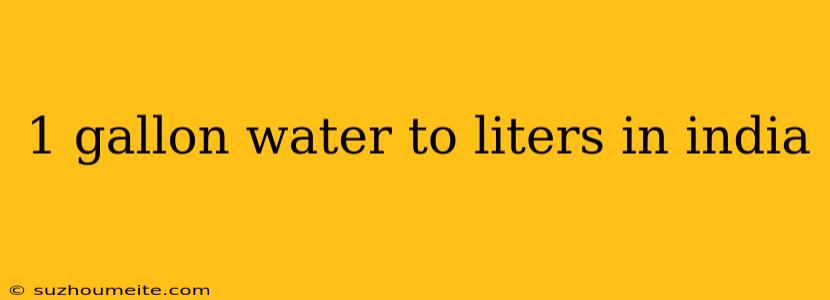 1 Gallon Water To Liters In India