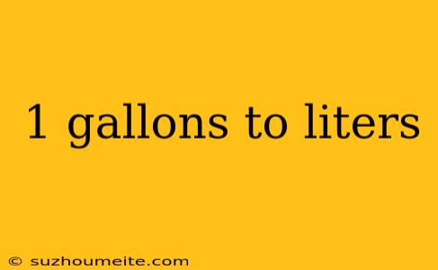 1 Gallons To Liters