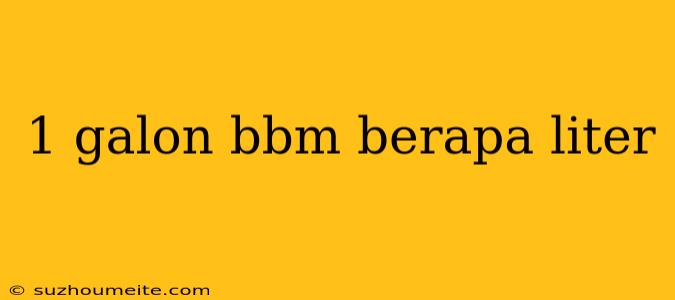 1 Galon Bbm Berapa Liter