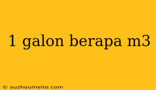 1 Galon Berapa M3