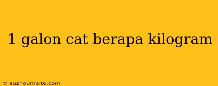 1 Galon Cat Berapa Kilogram