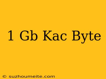 1 Gb Kaç Byte