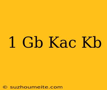 1 Gb Kaç Kb