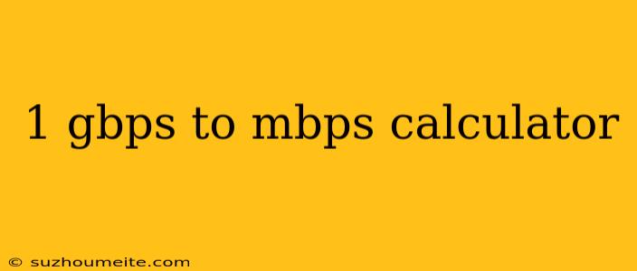 1 Gbps To Mbps Calculator