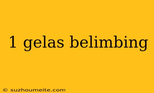 1 Gelas Belimbing