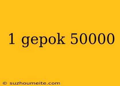 1 Gepok 50000