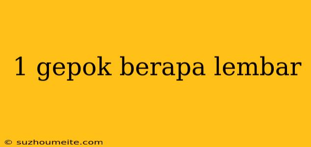 1 Gepok Berapa Lembar