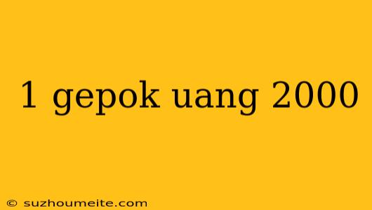 1 Gepok Uang 2000