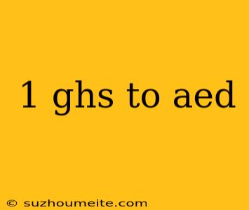 1 Ghs To Aed