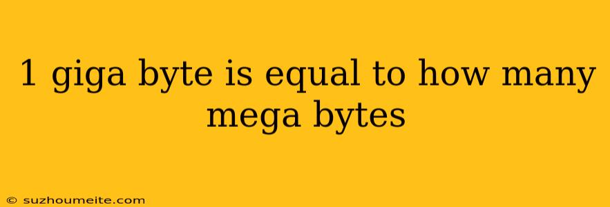 1 Giga Byte Is Equal To How Many Mega Bytes