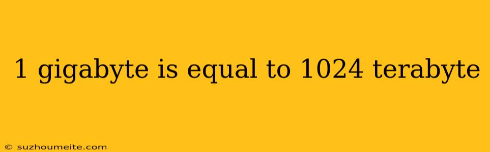 1 Gigabyte Is Equal To 1024 Terabyte