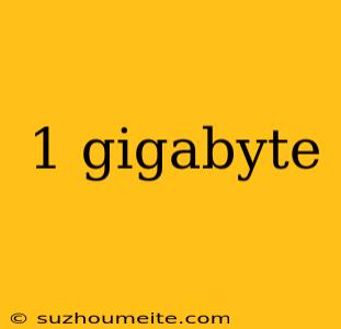 1 Gigabyte