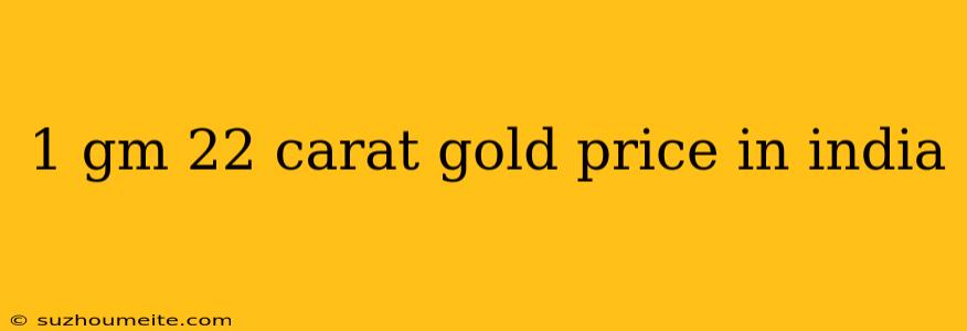 1 Gm 22 Carat Gold Price In India