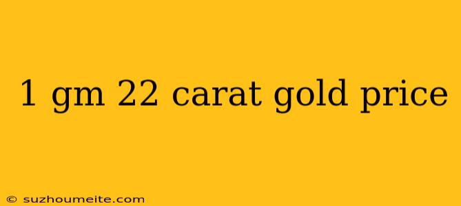 1 Gm 22 Carat Gold Price