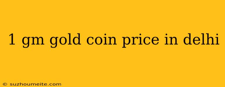 1 Gm Gold Coin Price In Delhi