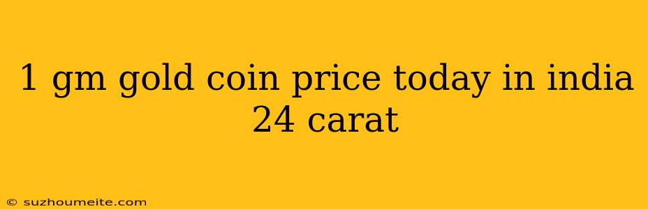 1 Gm Gold Coin Price Today In India 24 Carat