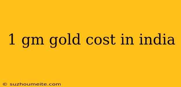 1 Gm Gold Cost In India