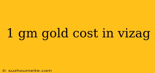 1 Gm Gold Cost In Vizag