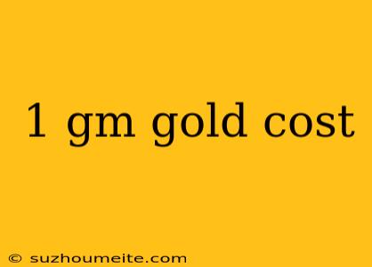 1 Gm Gold Cost