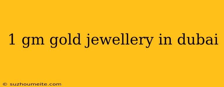 1 Gm Gold Jewellery In Dubai