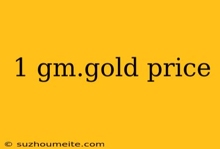 1 Gm.gold Price