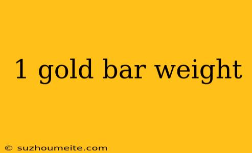 1 Gold Bar Weight