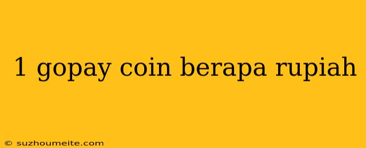 1 Gopay Coin Berapa Rupiah