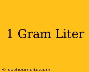 1 Gram = Liter