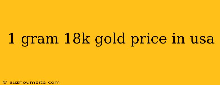 1 Gram 18k Gold Price In Usa