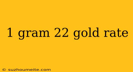 1 Gram 22 Gold Rate