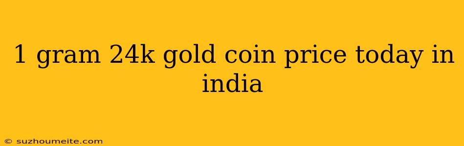 1 Gram 24k Gold Coin Price Today In India