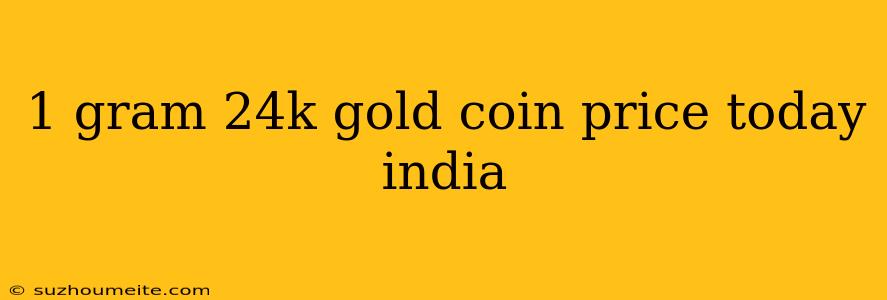 1 Gram 24k Gold Coin Price Today India