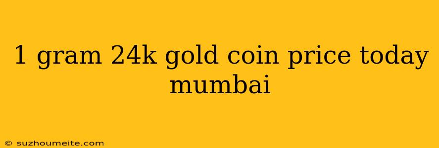 1 Gram 24k Gold Coin Price Today Mumbai