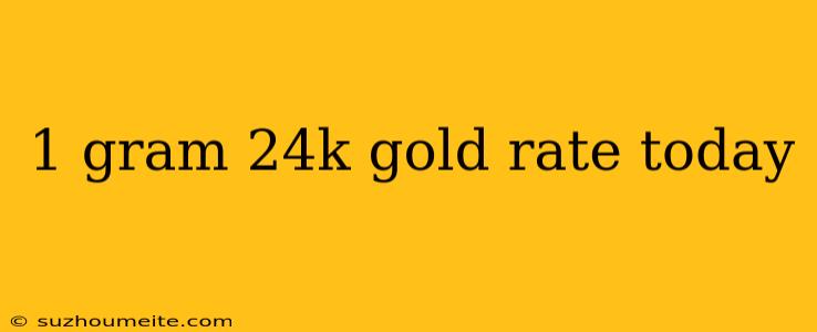 1 Gram 24k Gold Rate Today