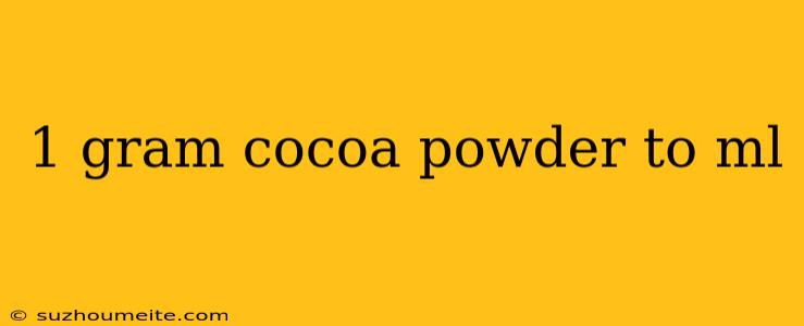 1 Gram Cocoa Powder To Ml