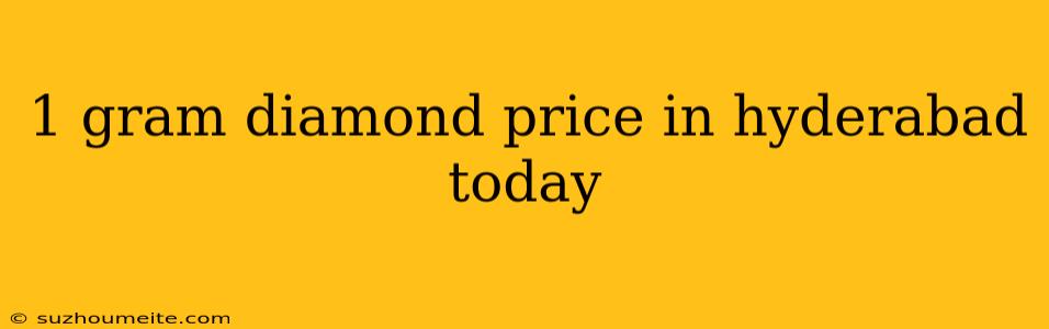 1 Gram Diamond Price In Hyderabad Today