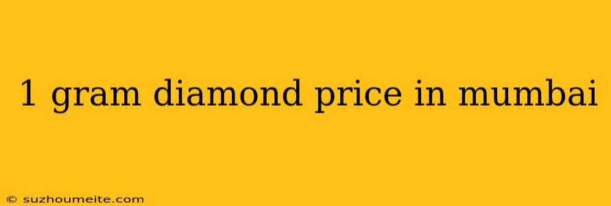 1 Gram Diamond Price In Mumbai