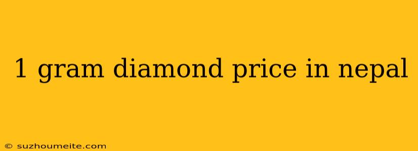 1 Gram Diamond Price In Nepal