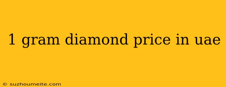 1 Gram Diamond Price In Uae