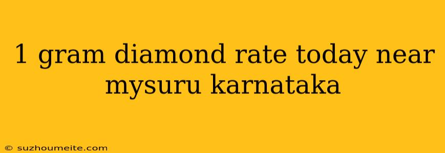 1 Gram Diamond Rate Today Near Mysuru Karnataka