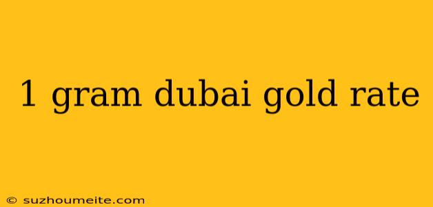 1 Gram Dubai Gold Rate